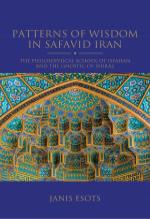 Patterns of Wisdom in Safavid Iran: The Philosophical School of Isfahan and the Gnostic of Shiraz